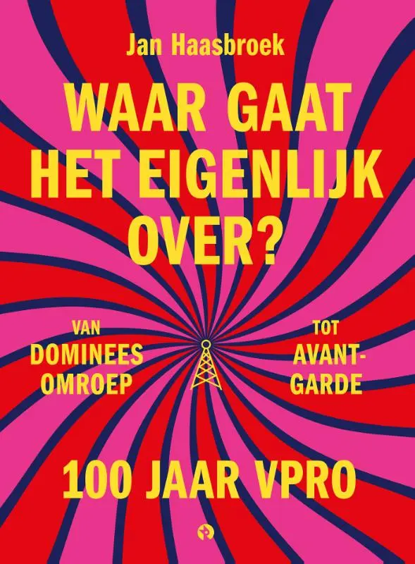 Waar gaat het eigenlijk over? 100 jaar VPRO