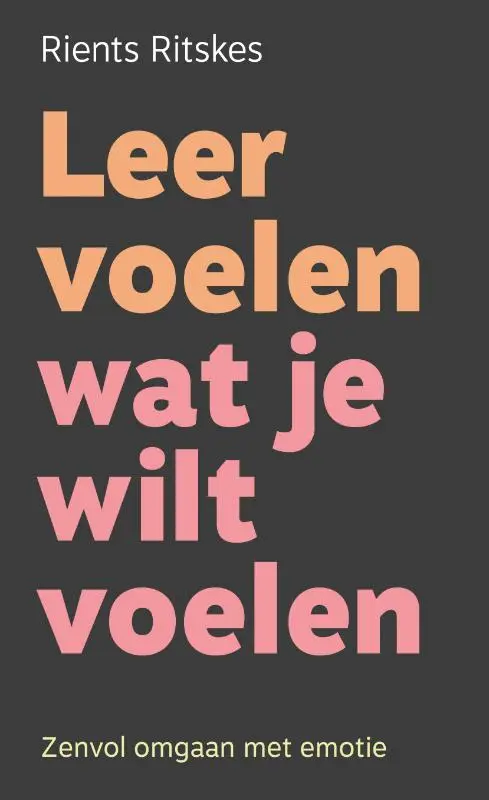 Leer voelen wat je wilt voelen