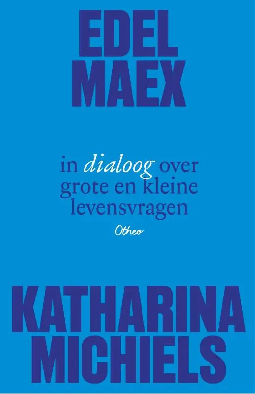 Edel Maex en Katharina Michiels in dialoog over grote en kleine levensvragen