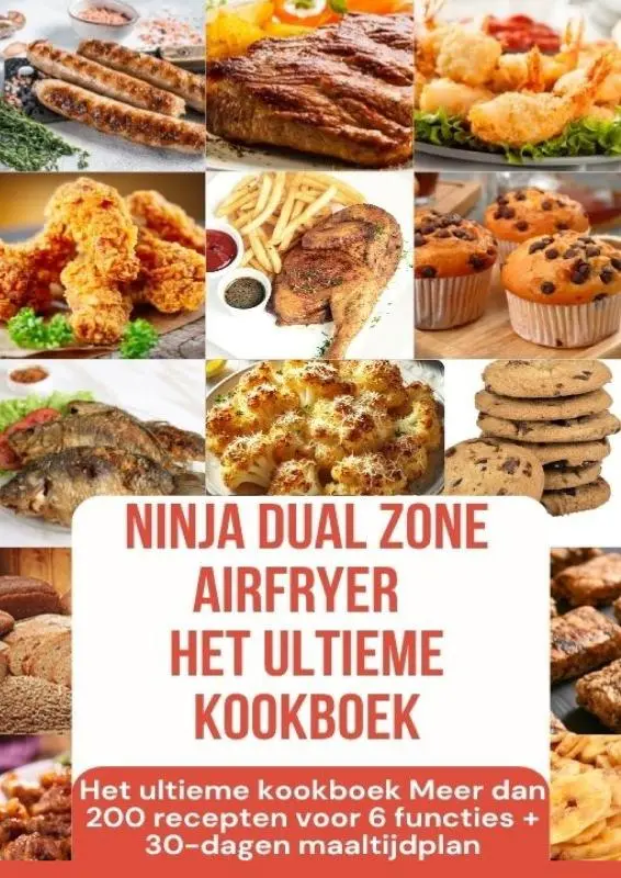 Ninja Foodi MAX Dual Zone Airfryer – Het ultieme kookboek Meer dan 200 recepten voor 6 functies + 30-dagen maaltijdplan