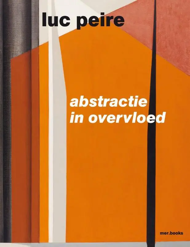 Luc Peire. Abstractie in overvloed